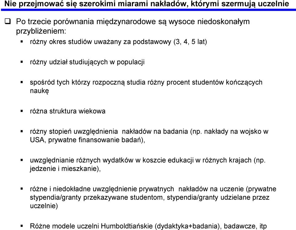 badania (np. nakłady na wojsko w USA, prywatne finansowanie badań), uwzględnianie różnych wydatków w koszcie edukacji w różnych krajach (np.