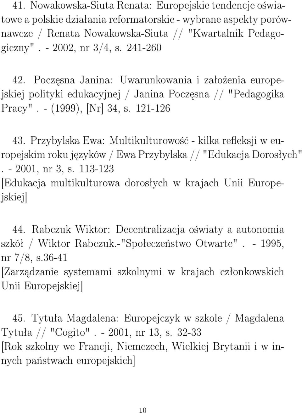 Przybylska Ewa: Multikulturowo± - kilka reeksji w europejskim roku j zyków / Ewa Przybylska // "Edukacja Dorosªych". - 2001, nr 3, s.