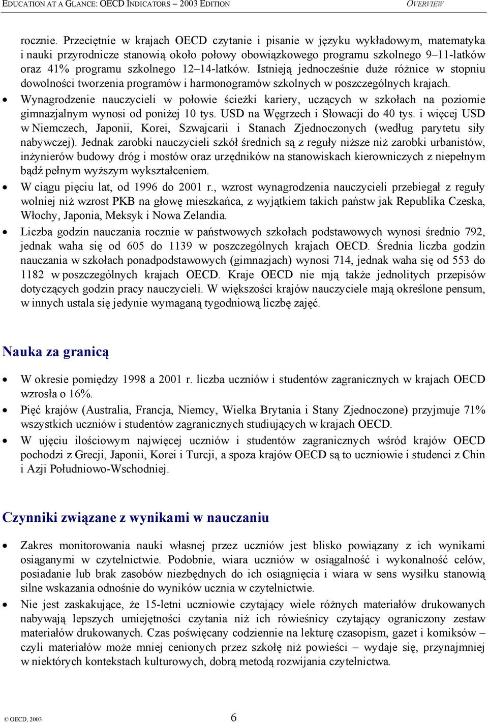 14-latków. Istnieją jednocześnie duże różnice w stopniu dowolności tworzenia programów i harmonogramów szkolnych w poszczególnych krajach.