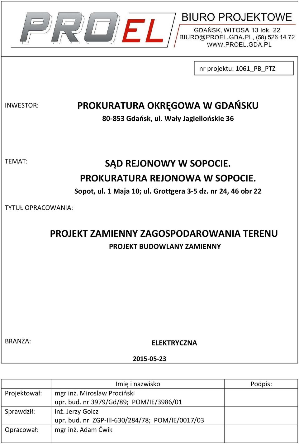 nr 24, 46 obr 22 TYTUŁ OPRACOWANIA: PROJEKT ZAMIENNY ZAGOSPODAROWANIA TERENU PROJEKT BUDOWLANY ZAMIENNY BRANŻA: ELEKTRYCZNA 2015-05-23