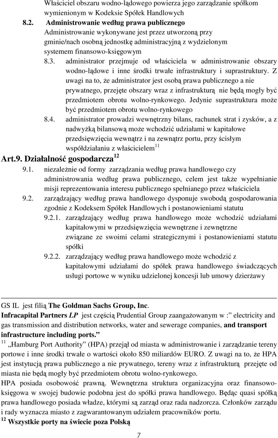 administrator przejmuje od właściciela w administrowanie obszary wodno-lądowe i inne środki trwałe infrastruktury i suprastruktury.