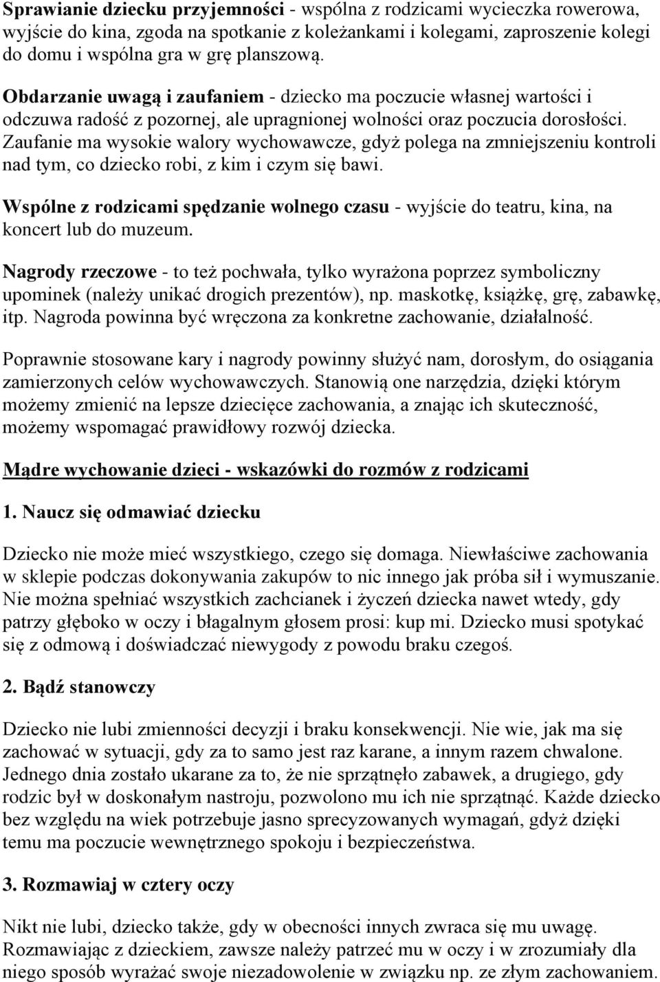 Zaufanie ma wysokie walory wychowawcze, gdyż polega na zmniejszeniu kontroli nad tym, co dziecko robi, z kim i czym się bawi.