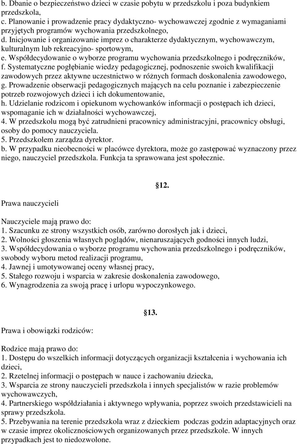 Inicjowanie i organizowanie imprez o charakterze dydaktycznym, wychowawczym, kulturalnym lub rekreacyjno- sportowym, e. Współdecydowanie o wyborze programu wychowania przedszkolnego i podręczników, f.