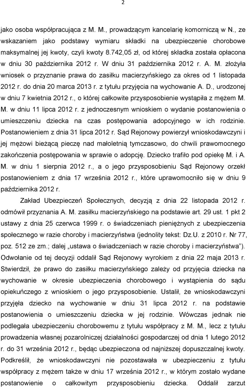 złożyła wniosek o przyznanie prawa do zasiłku macierzyńskiego za okres od 1 listopada 2012 r. do dnia 20 marca 2013 r. z tytułu przyjęcia na wychowanie A. D., urodzonej w dniu 7 kwietnia 2012 r.