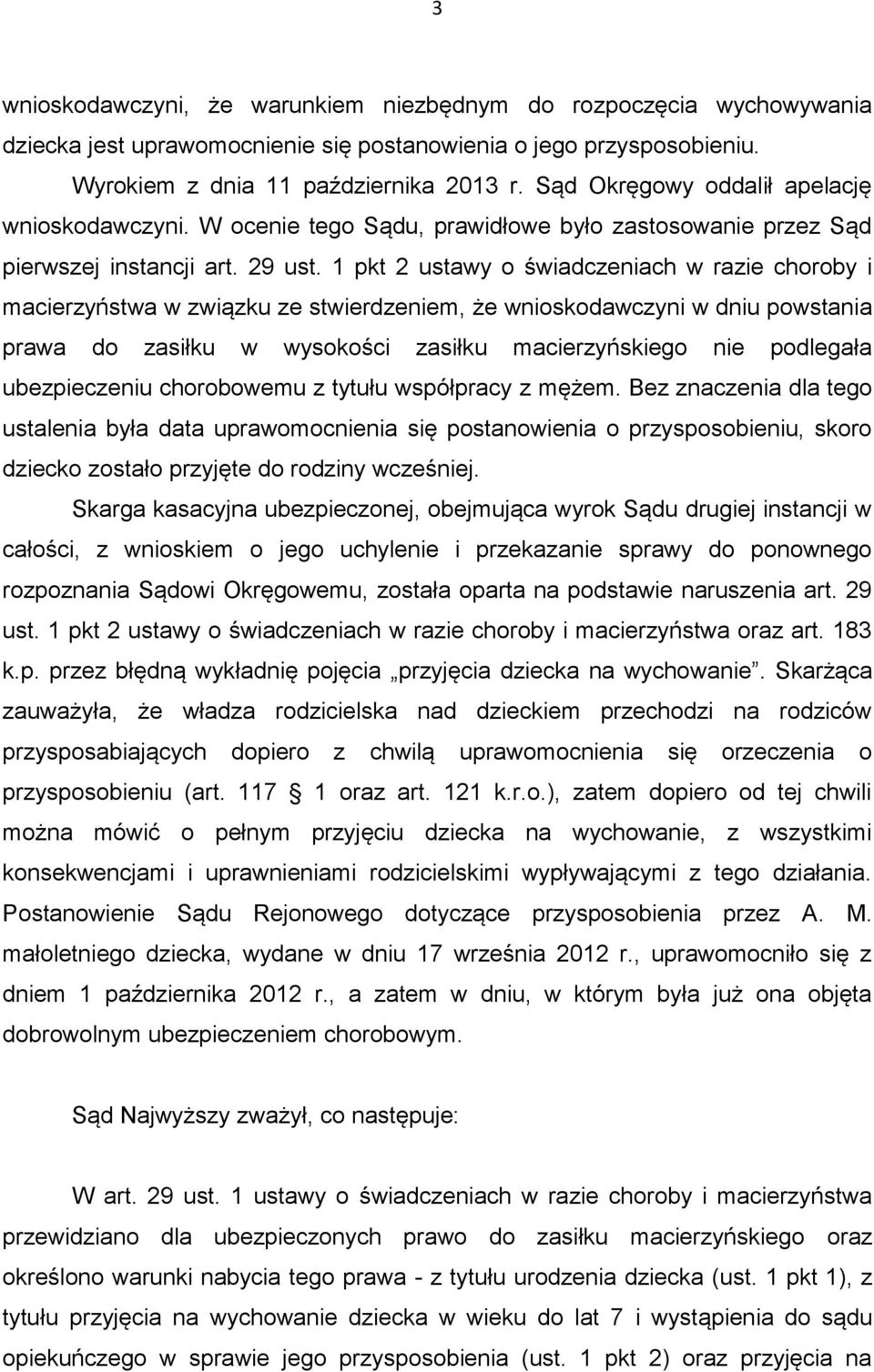 1 pkt 2 ustawy o świadczeniach w razie choroby i macierzyństwa w związku ze stwierdzeniem, że wnioskodawczyni w dniu powstania prawa do zasiłku w wysokości zasiłku macierzyńskiego nie podlegała