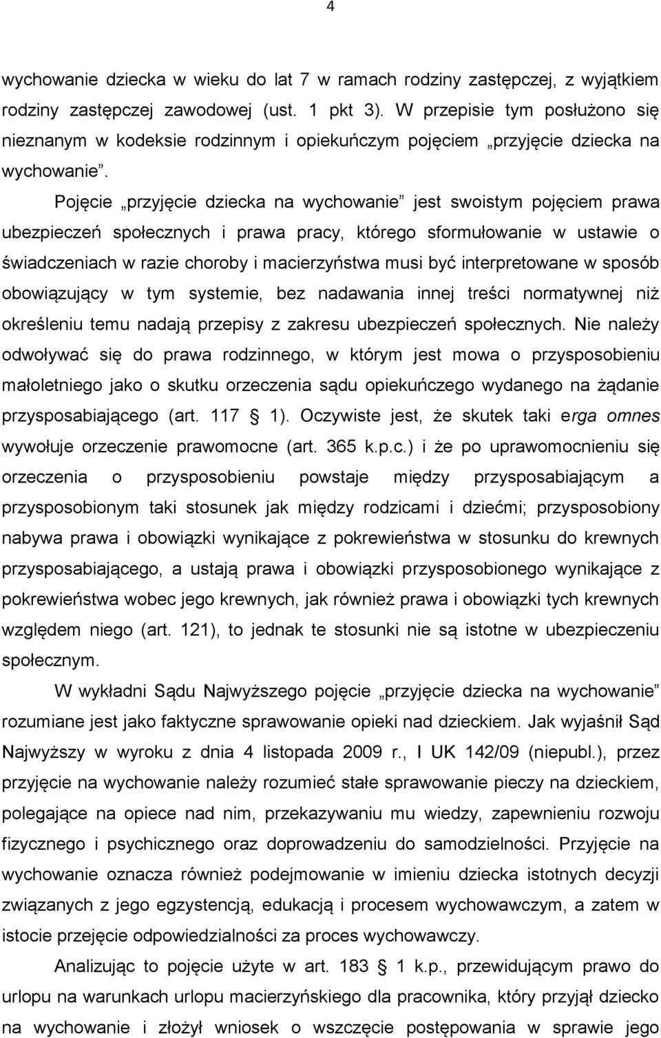 Pojęcie przyjęcie dziecka na wychowanie jest swoistym pojęciem prawa ubezpieczeń społecznych i prawa pracy, którego sformułowanie w ustawie o świadczeniach w razie choroby i macierzyństwa musi być