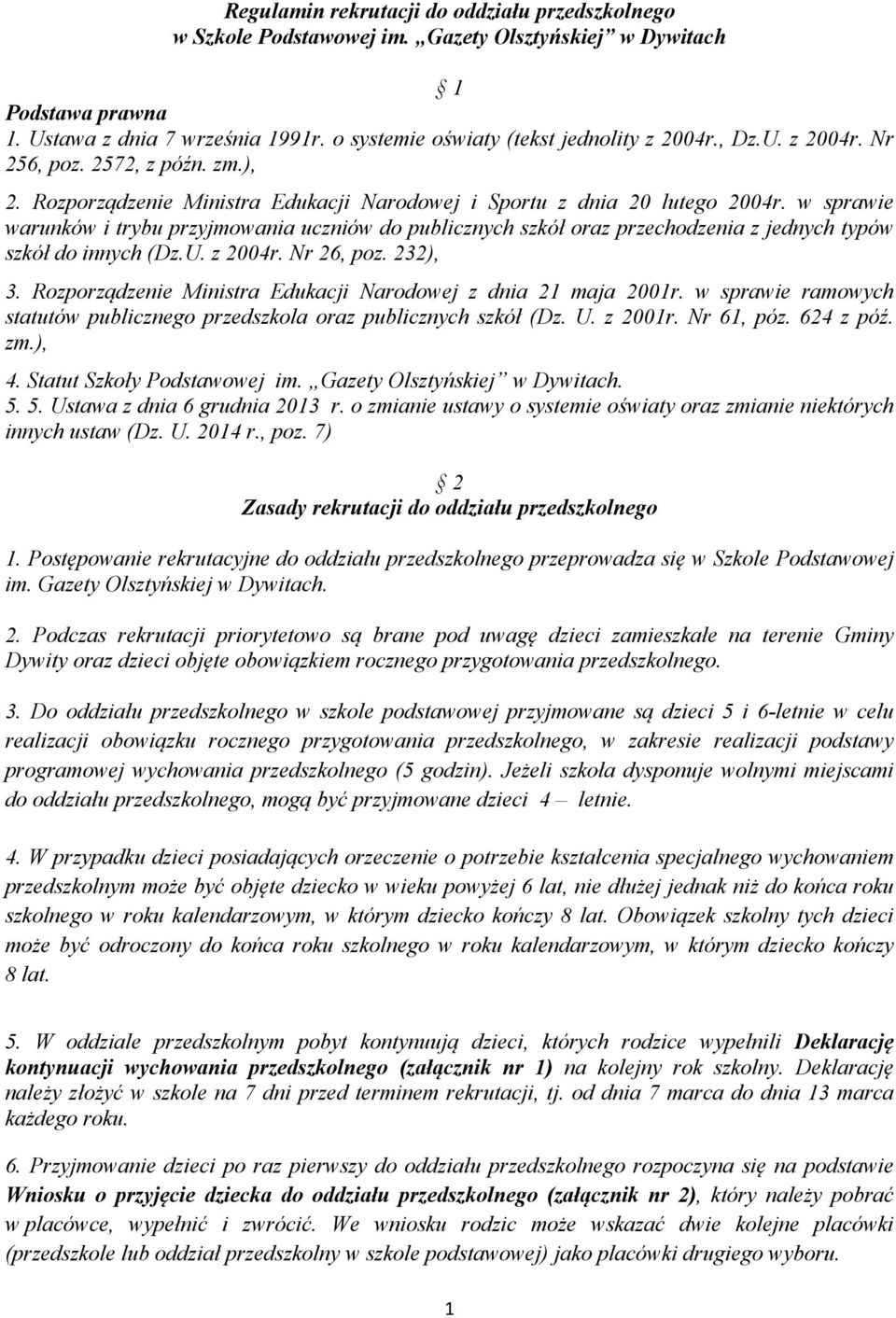 w sprawie warunków i trybu przyjmowania uczniów do publicznych szkół oraz przechodzenia z jednych typów szkół do innych (Dz.U. z 2004r. Nr 26, poz. 232), 3.