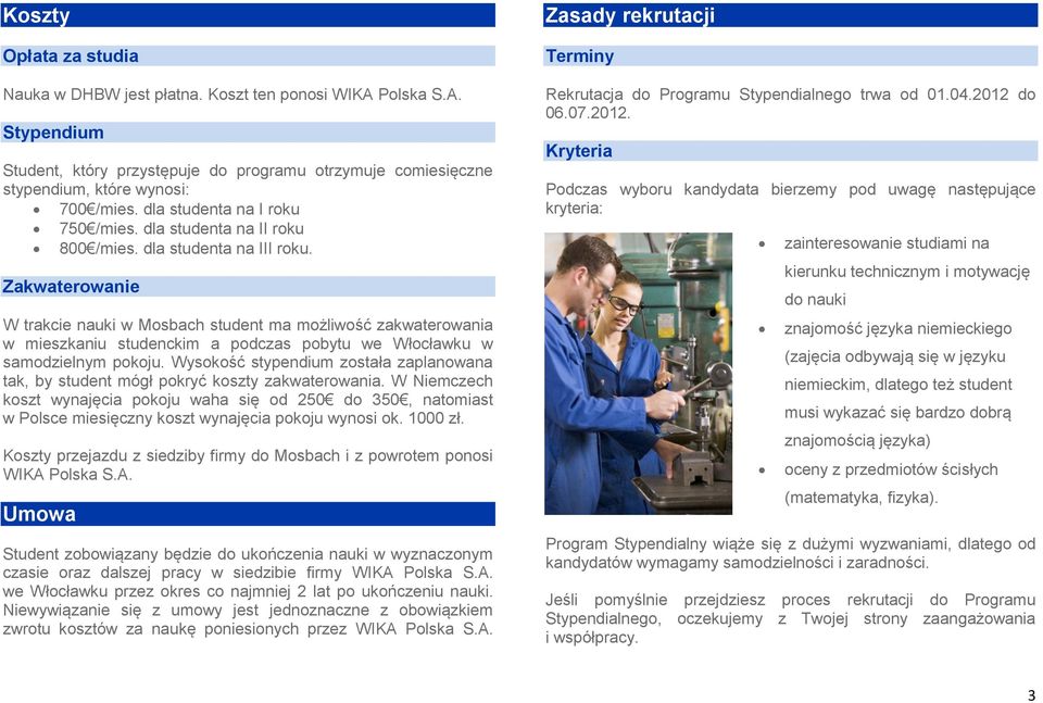 Zakwaterowanie W trakcie nauki w Mosbach student ma możliwość zakwaterowania w mieszkaniu studenckim a podczas pobytu we Włocławku w samodzielnym pokoju.