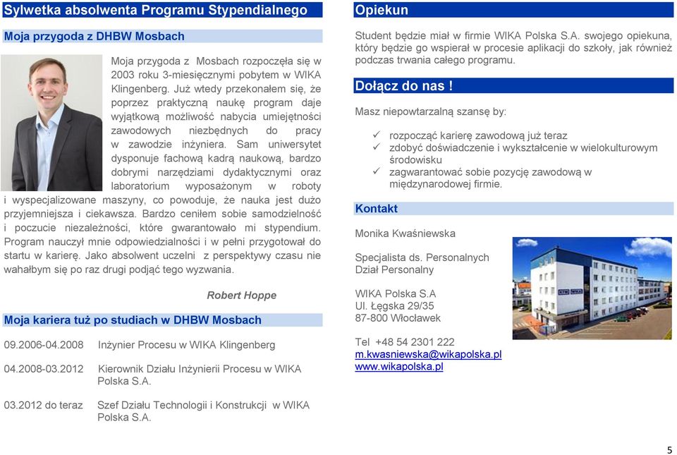 Sam uniwersytet dysponuje fachową kadrą naukową, bardzo dobrymi narzędziami dydaktycznymi oraz laboratorium wyposażonym w roboty i wyspecjalizowane maszyny, co powoduje, że nauka jest dużo