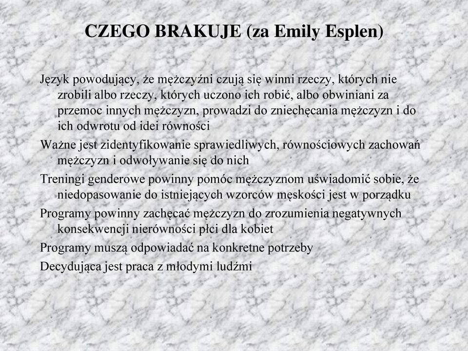 i odwoływanie się do nich Treningi genderowe powinny pomóc mężczyznom uświadomić sobie, że niedopasowanie do istniejących wzorców męskości jest w porządku Programy