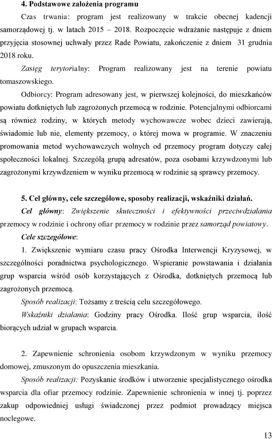 Zasięg terytorialny: Program realizowany jest na terenie powiatu tomaszowskiego.