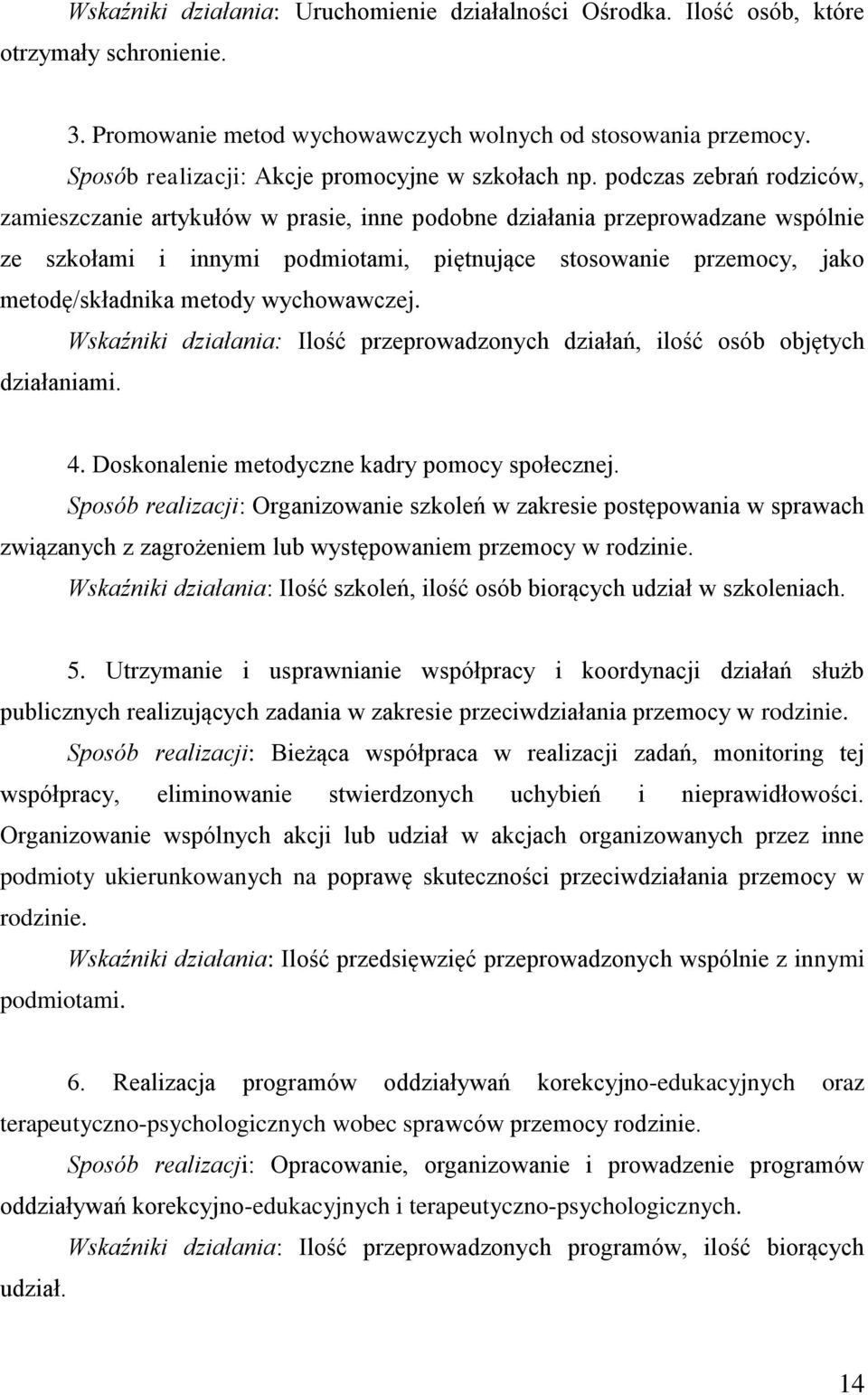 podczas zebrań rodziców, zamieszczanie artykułów w prasie, inne podobne działania przeprowadzane wspólnie ze szkołami i innymi podmiotami, piętnujące stosowanie przemocy, jako metodę/składnika metody