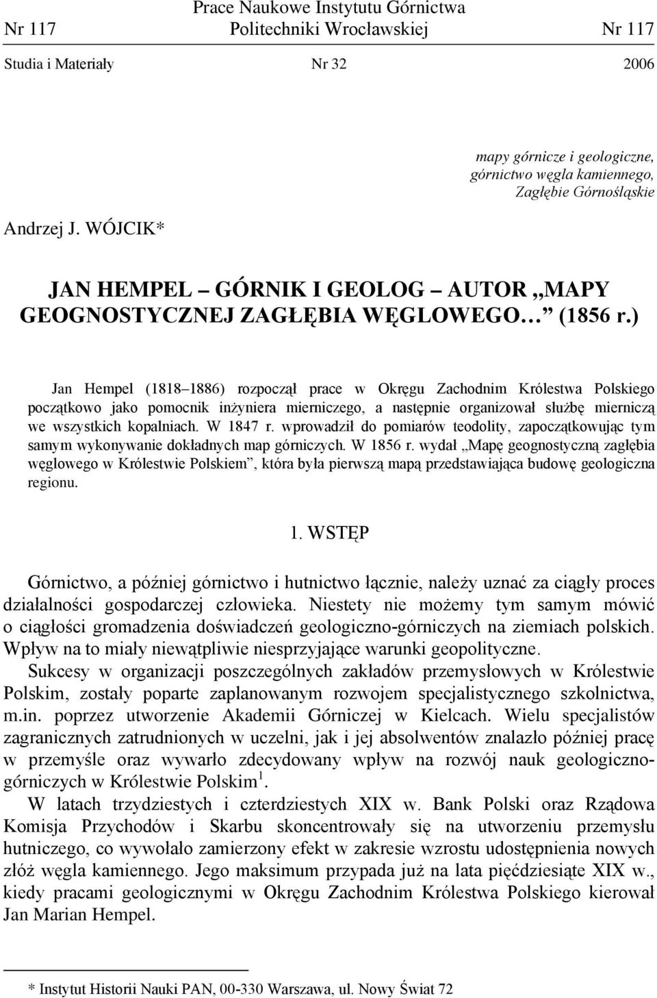 ) Jan Hempel (1818 1886) rozpoczął prace w Okręgu Zachodnim Królestwa Polskiego początkowo jako pomocnik inżyniera mierniczego, a następnie organizował służbę mierniczą we wszystkich kopalniach.