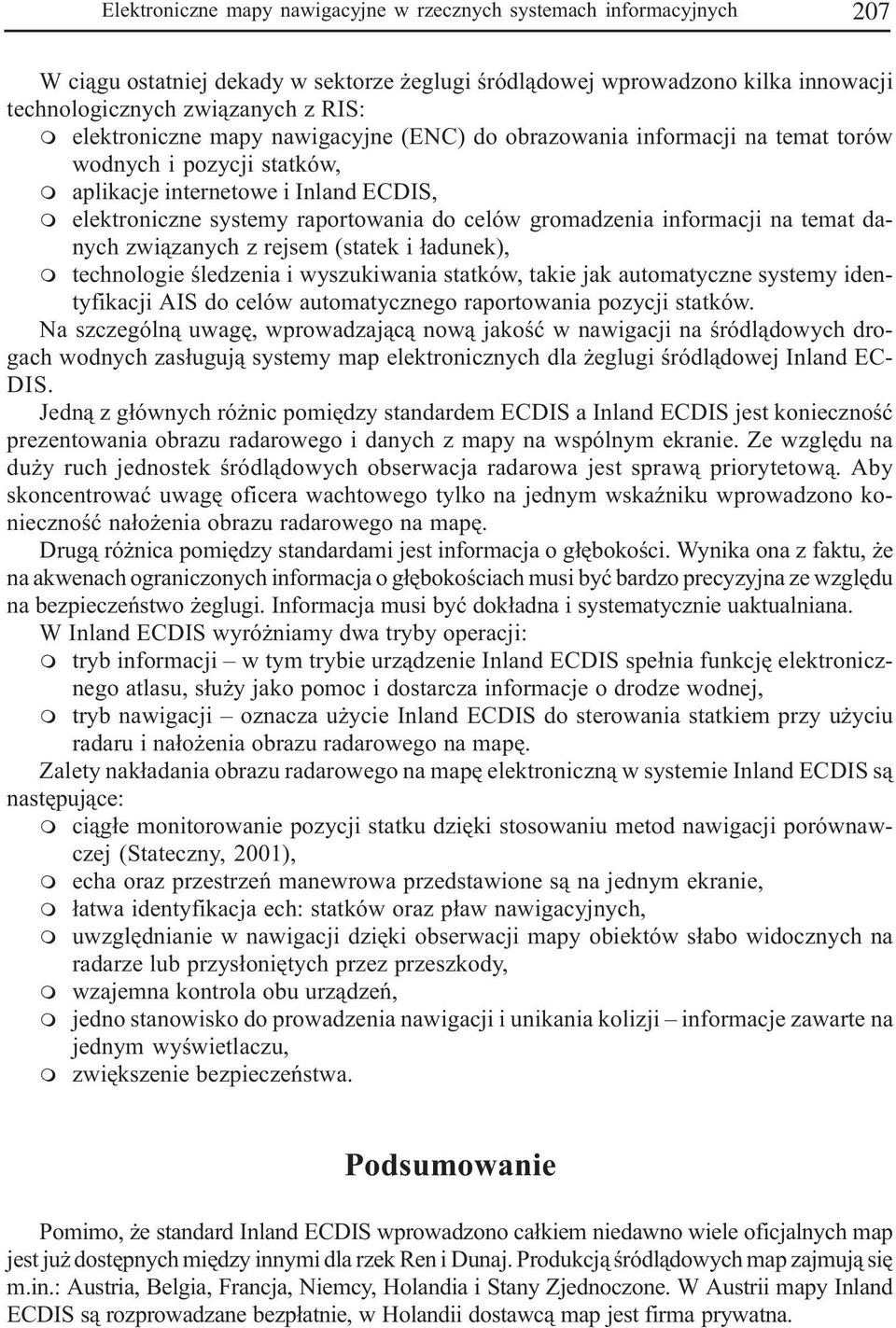 inforacji na teat danych zwi¹zanych z rejse (statek i ³adunek), technologie œledzenia i wyszukiwania statków, takie jak autoatyczne systey identyfikacji AIS do celów autoatycznego raportowania