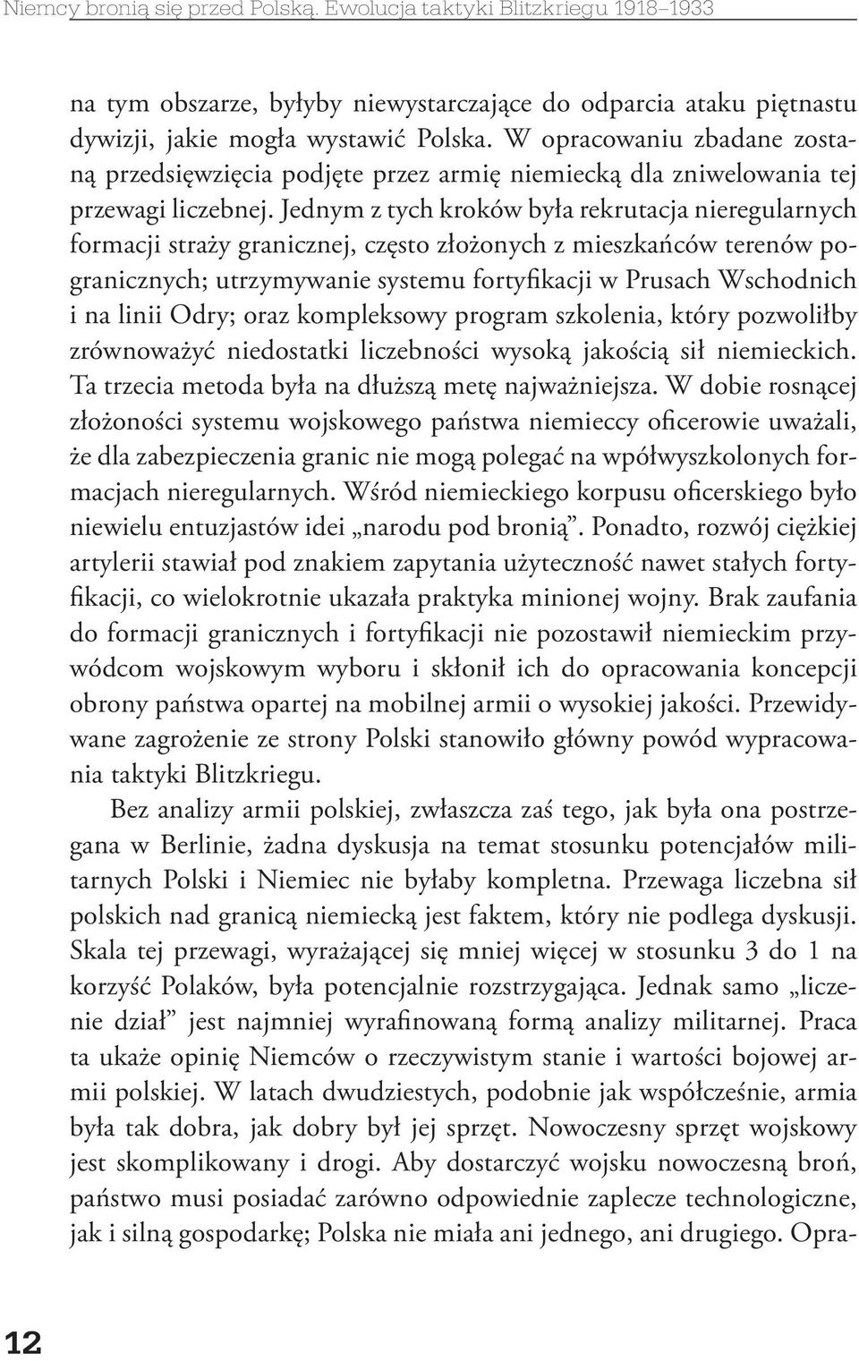 Jednym z tych kroków była rekrutacja nieregularnych formacji straży granicznej, często złożonych z mieszkańców terenów pogranicznych; utrzymywanie systemu fortyfikacji w Prusach Wschodnich i na linii