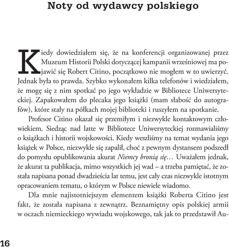 Zapakowałem do plecaka jego książki (mam słabość do autografów), które stały na półkach mojej biblioteki i ruszyłem na spotkanie.