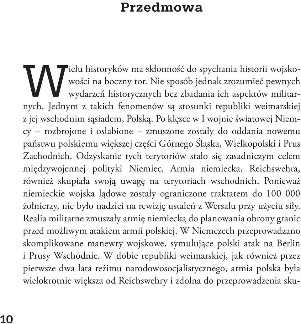 Po klęsce w I wojnie światowej Niemcy rozbrojone i osłabione zmuszone zostały do oddania nowemu państwu polskiemu większej części Górnego Śląska, Wielkopolski i Prus Zachodnich.