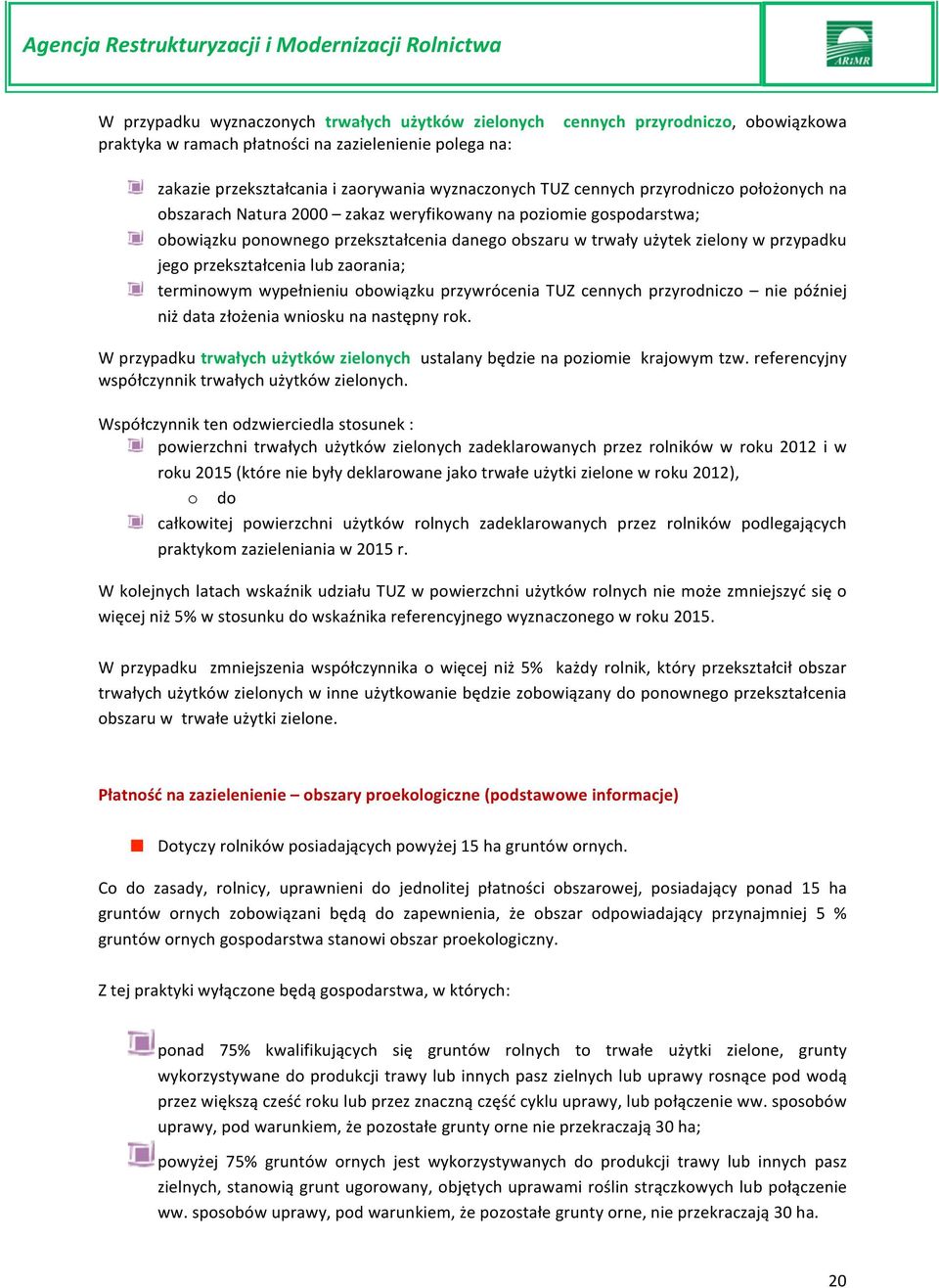 przekształcenia lub zaorania; terminowym wypełnieniu obowiązku przywrócenia TUZ cennych przyrodniczo nie później niż data złożenia wniosku na następny rok.