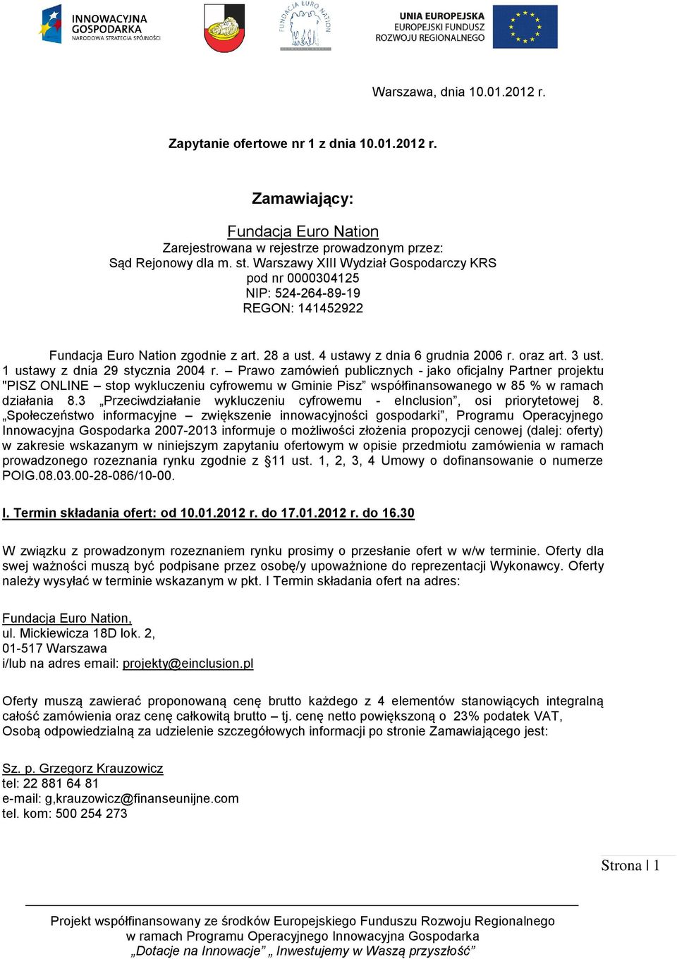 1 ustawy z dnia 29 stycznia 2004 r. Prawo zamówień publicznych - jako oficjalny Partner projektu "PISZ ONLINE stop wykluczeniu cyfrowemu w Gminie Pisz współfinansowanego w 85 % w ramach działania 8.