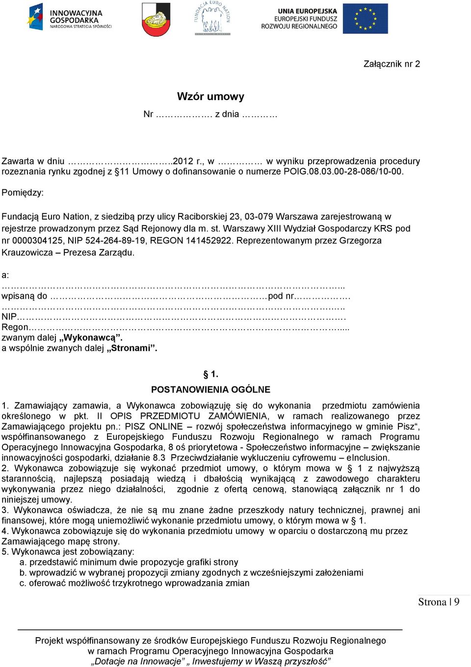 Warszawy XIII Wydział Gospodarczy KRS pod nr 0000304125, NIP 524-264-89-19, REGON 141452922. Reprezentowanym przez Grzegorza Krauzowicza Prezesa Zarządu. a:... wpisaną do pod nr.... NIP. Regon.