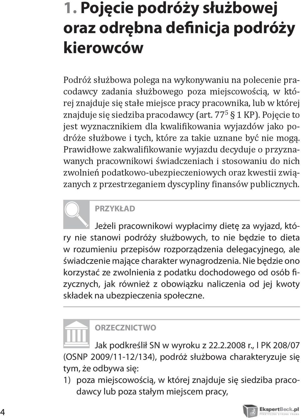 Pojęcie to jest wyznacznikiem dla kwalifikowania wyjazdów jako podróże służbowe i tych, które za takie uznane być nie mogą.