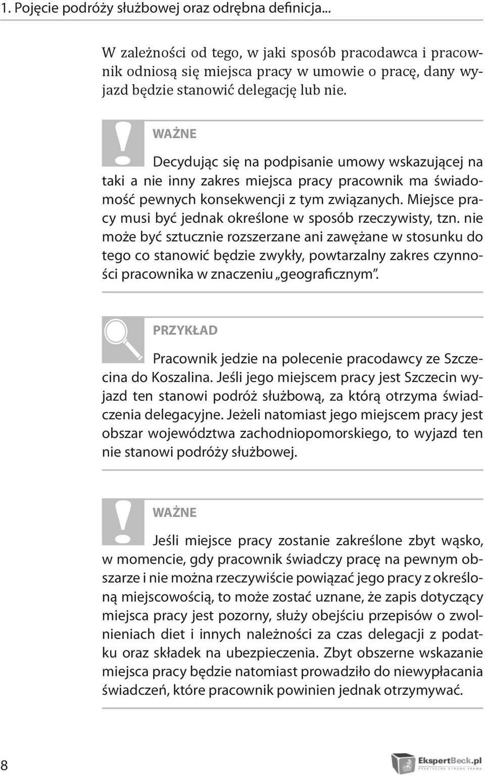 WAŻNE Decydując się na podpisanie umowy wskazującej na taki a nie inny zakres miejsca pracy pracownik ma świadomość pewnych konsekwencji z tym związanych.