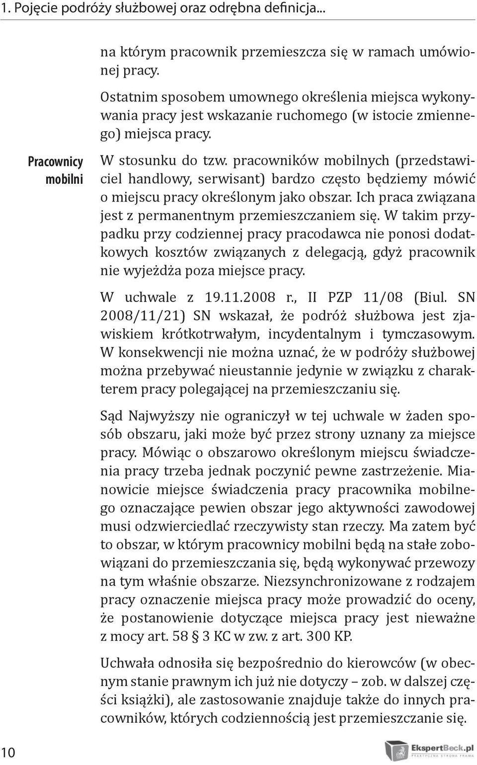 pracowników mobilnych (przedstawiciel handlowy, serwisant) bardzo często będziemy mówić o miejscu pracy określonym jako obszar. Ich praca związana jest z permanentnym przemieszczaniem się.