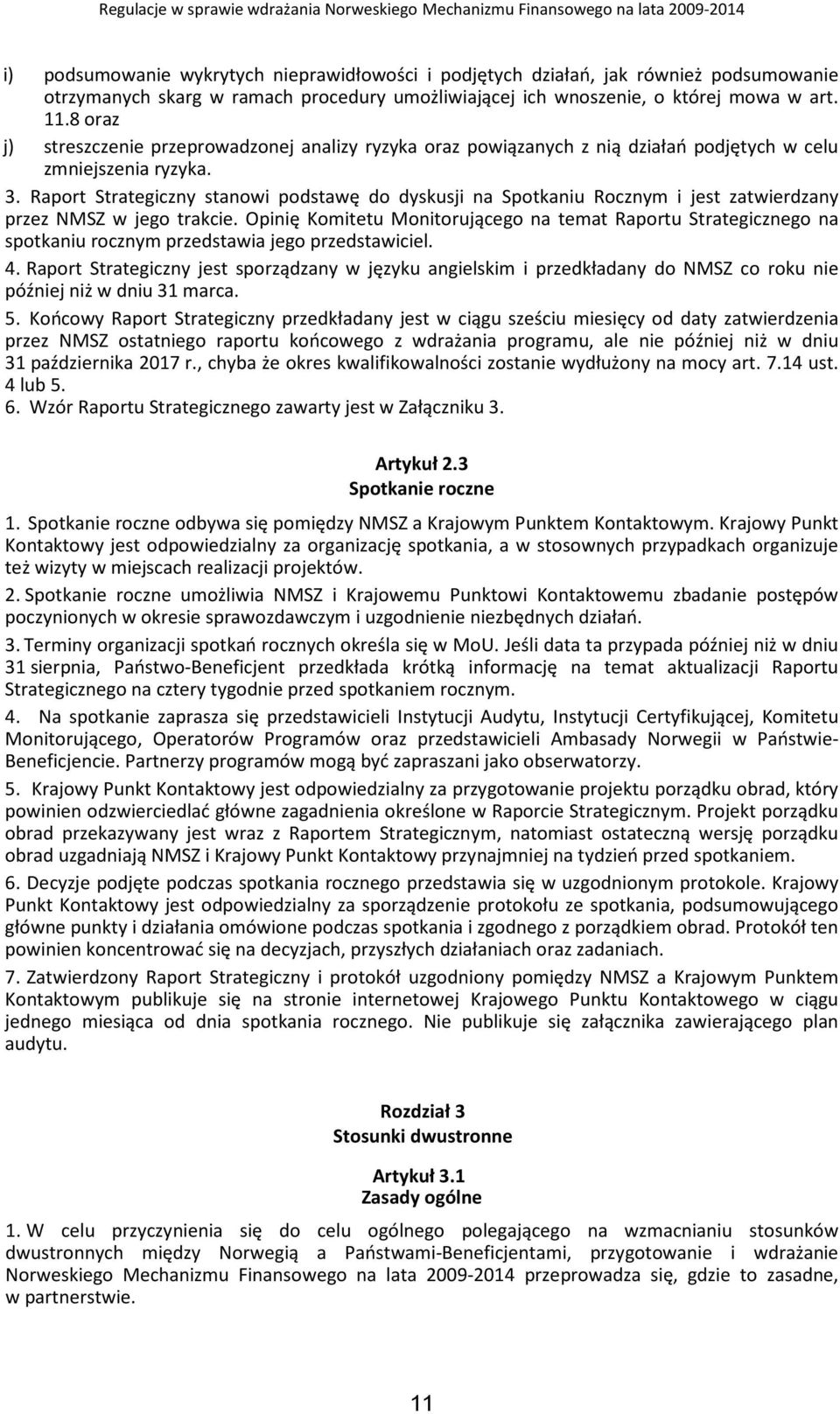 Raport Strategiczny stanowi podstawę do dyskusji na Spotkaniu Rocznym i jest zatwierdzany przez NMSZ w jego trakcie.