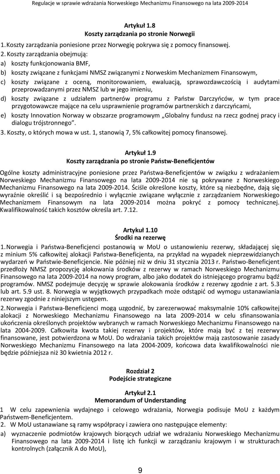 sprawozdawczością i audytami przeprowadzanymi przez NMSZ lub w jego imieniu, d) koszty związane z udziałem partnerów programu z Państw Darczyńców, w tym prace przygotowawcze mające na celu