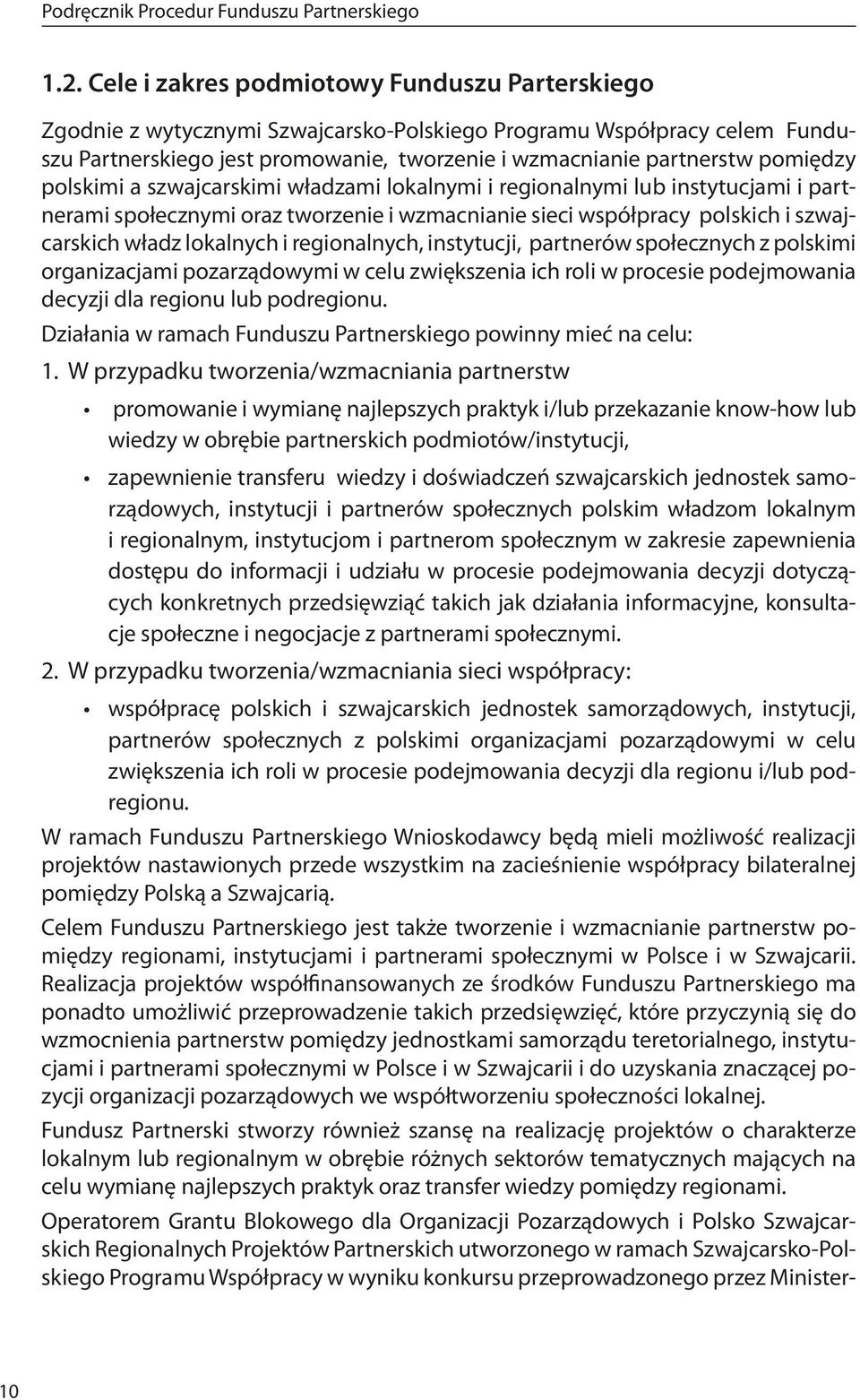 polskimi a szwajcarskimi władzami lokalnymi i regionalnymi lub instytucjami i partnerami społecznymi oraz tworzenie i wzmacnianie sieci współpracy polskich i szwajcarskich władz lokalnych i