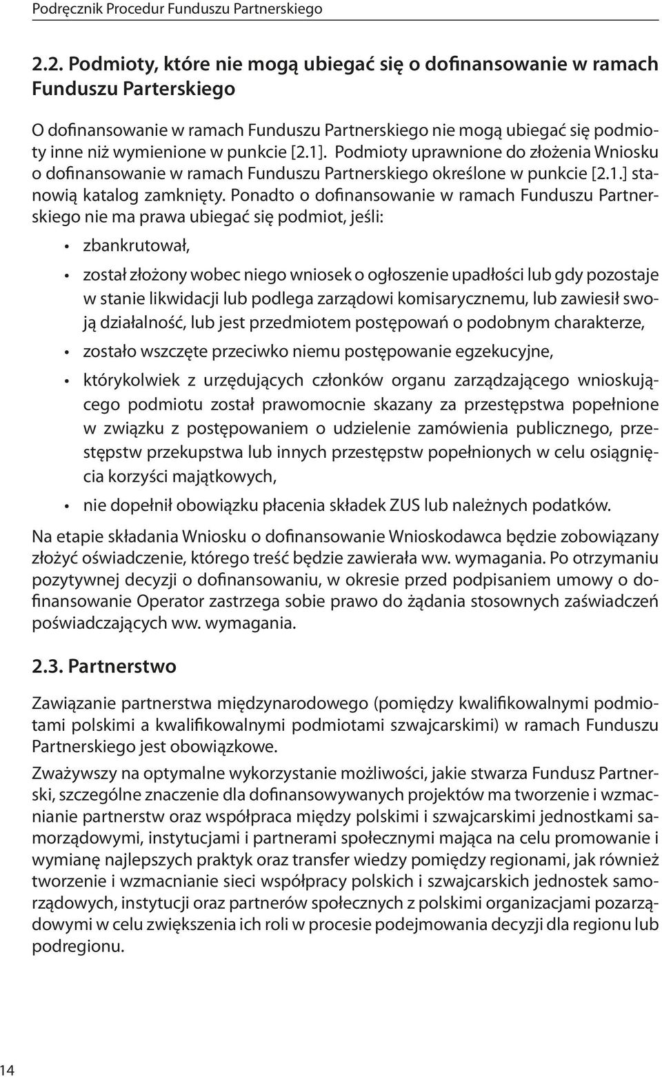 1]. Podmioty uprawnione do złożenia Wniosku o dofinansowanie w ramach Funduszu Partnerskiego określone w punkcie [2.1.] stanowią katalog zamknięty.