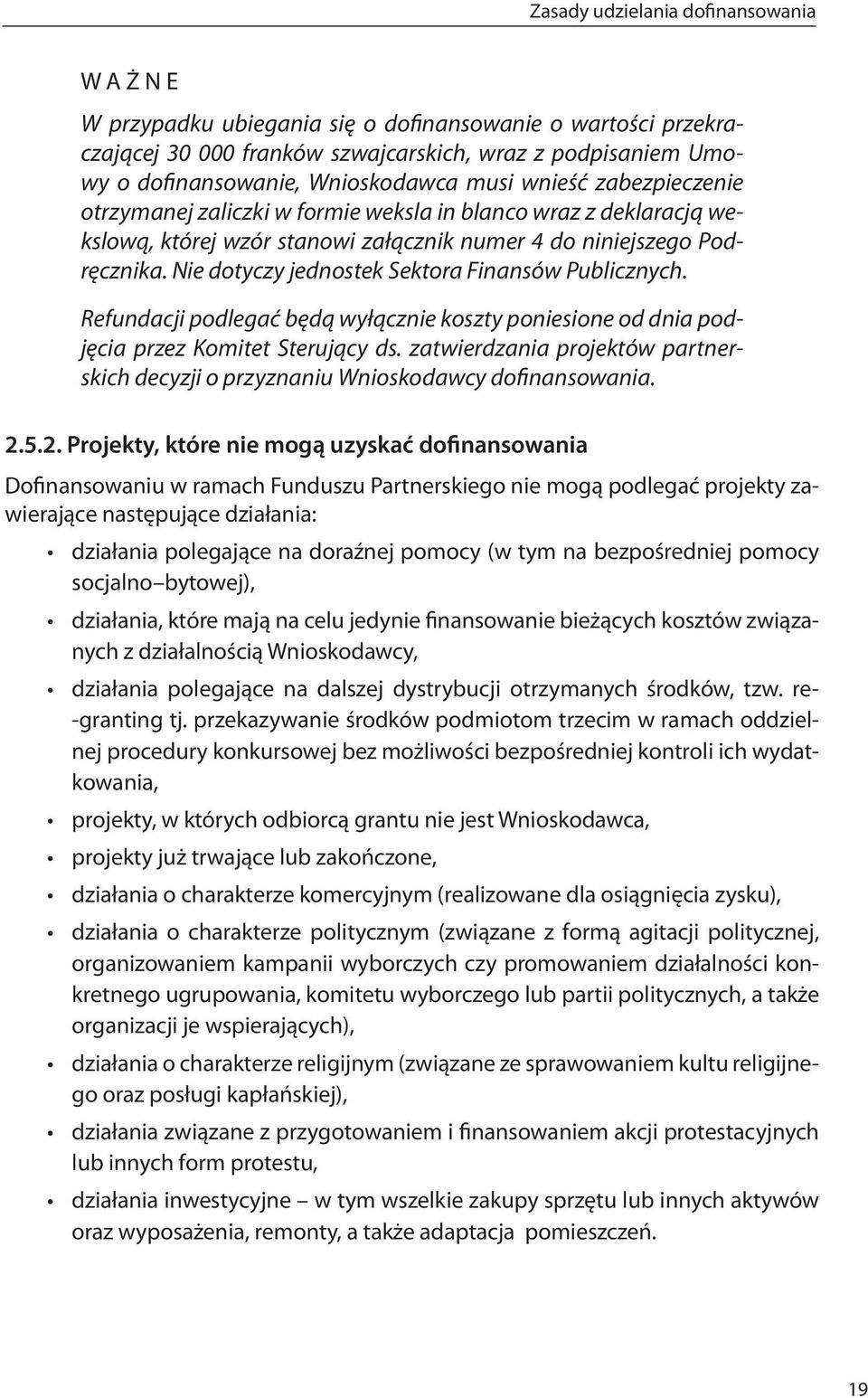 Nie dotyczy jednostek Sektora Finansów Publicznych. Refundacji podlegać będą wyłącznie koszty poniesione od dnia podjęcia przez Komitet Sterujący ds.