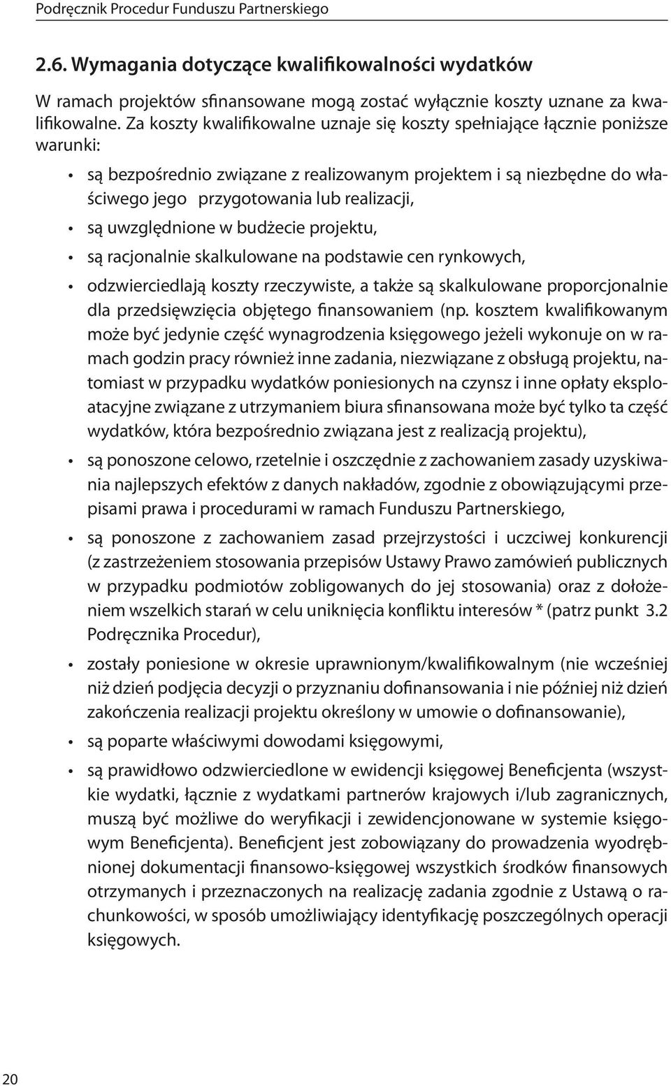 uwzględnione w budżecie projektu, są racjonalnie skalkulowane na podstawie cen rynkowych, odzwierciedlają koszty rzeczywiste, a także są skalkulowane proporcjonalnie dla przedsięwzięcia objętego