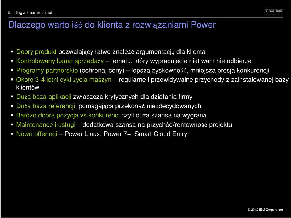 przychody z zainstalowanej bazy klientów Duża baza aplikacji zwłaszcza krytycznych dla działania firmy Duża baza referencji pomagająca przekonać niezdecydowanych Bardzo