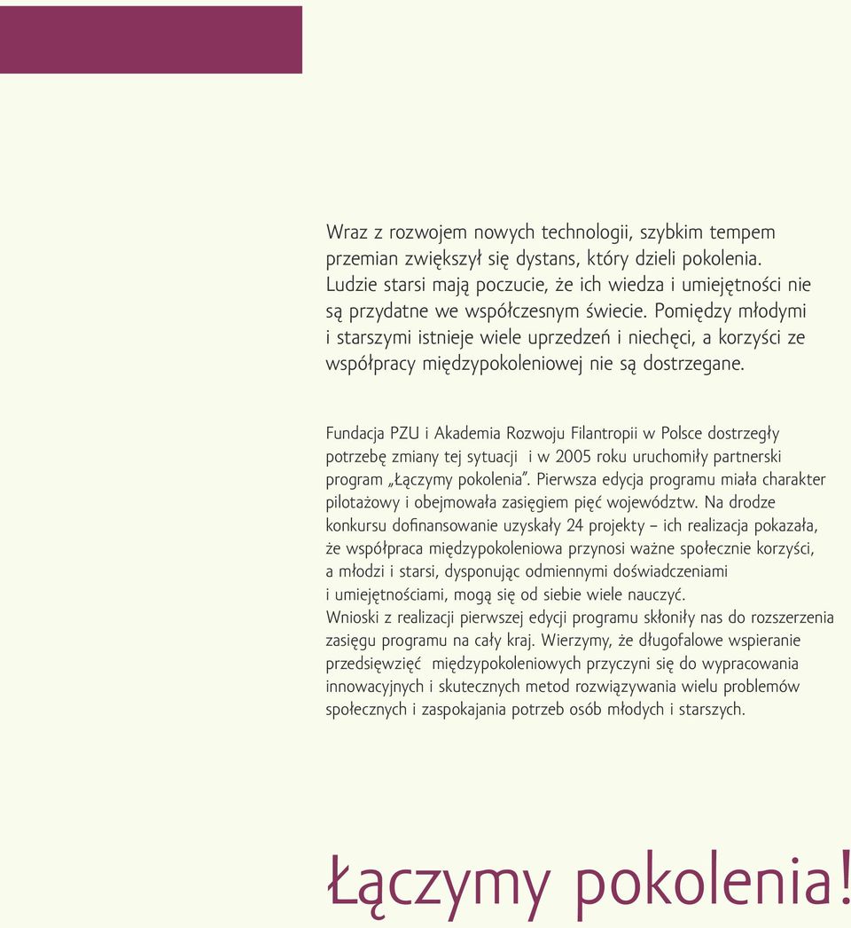 Pomiędzy młodymi i starszymi istnieje wiele uprzedzeń i niechęci, a korzyści ze współpracy międzypokoleniowej nie są dostrzegane.