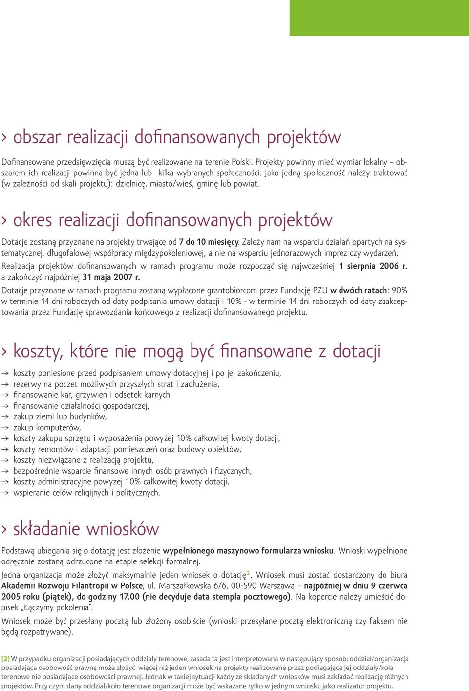 Jako jedną społeczność należy traktować (w zależności od skali projektu): dzielnicę, miasto/wieś, gminę lub powiat.