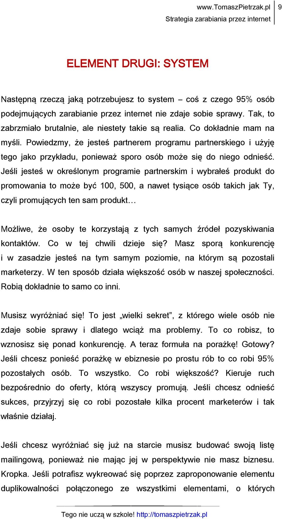 Powiedzmy, że jesteś partnerem programu partnerskiego i użyję tego jako przykładu, ponieważ sporo osób może się do niego odnieść.