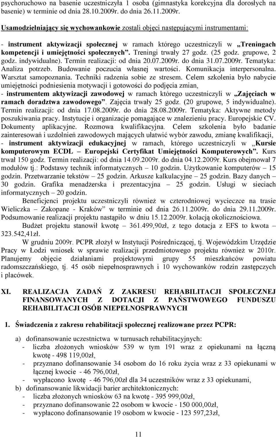 Usamodzielniający się wychowankowie zostali objęci następującymi instrumentami: - instrument aktywizacji społecznej w ramach którego uczestniczyli w Treningach kompetencji i umiejętności społecznych.