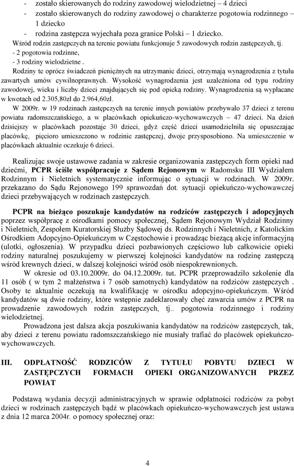 Rodziny te oprócz świadczeń pieniężnych na utrzymanie dzieci, otrzymają wynagrodzenia z tytułu zawartych umów cywilnoprawnych.