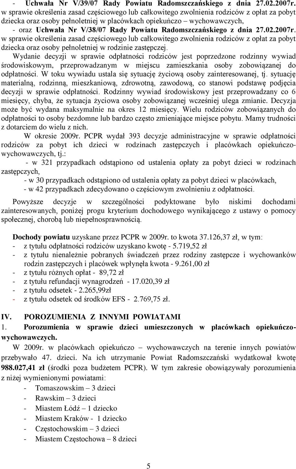 Powiatu Radomszczańskiego z dnia 27.02.2007r. w sprawie określenia zasad częściowego lub całkowitego zwolnienia rodziców z opłat za pobyt dziecka oraz osoby pełnoletniej w rodzinie zastępczej.