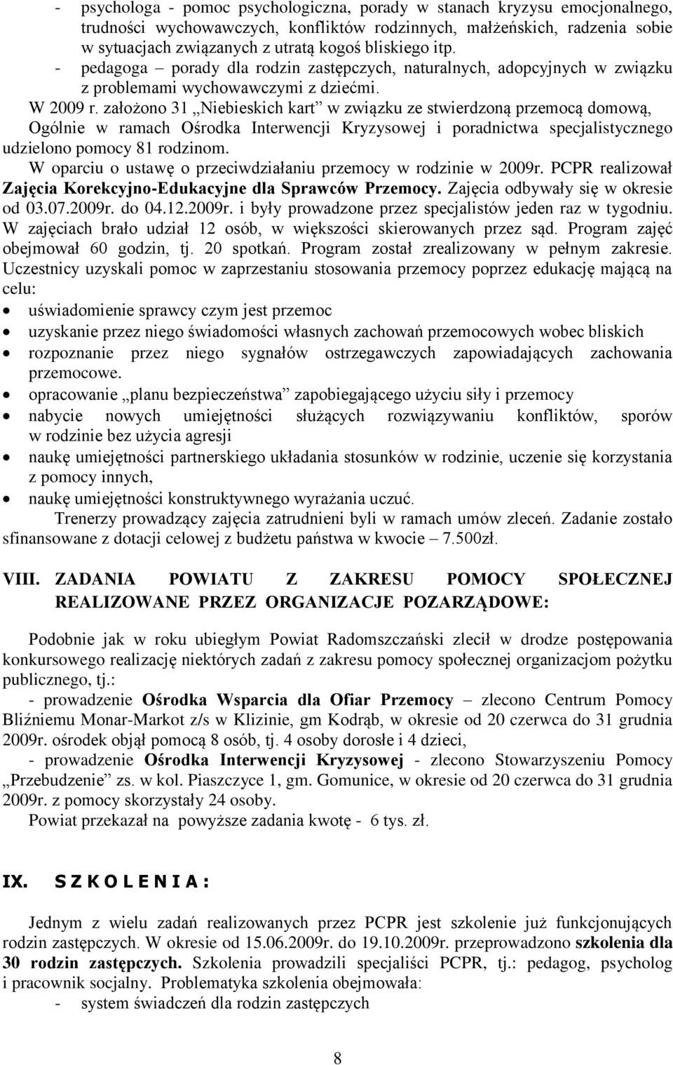 założono 31 Niebieskich kart w związku ze stwierdzoną przemocą domową, Ogólnie w ramach Ośrodka Interwencji Kryzysowej i poradnictwa specjalistycznego udzielono pomocy 81 rodzinom.