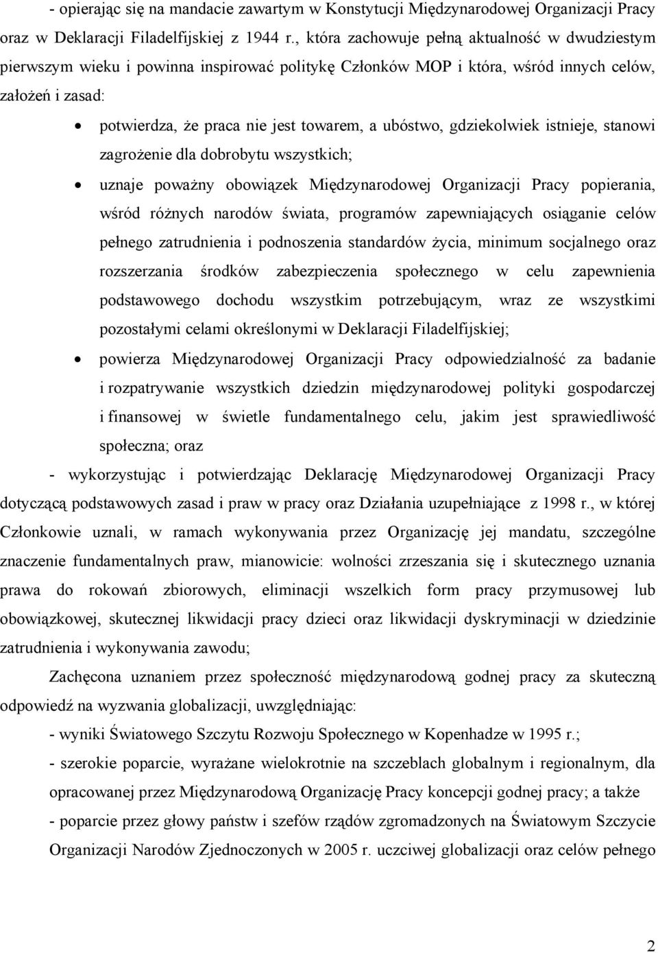 ubóstwo, gdziekolwiek istnieje, stanowi zagrożenie dla dobrobytu wszystkich; uznaje poważny obowiązek Międzynarodowej Organizacji Pracy popierania, wśród różnych narodów świata, programów