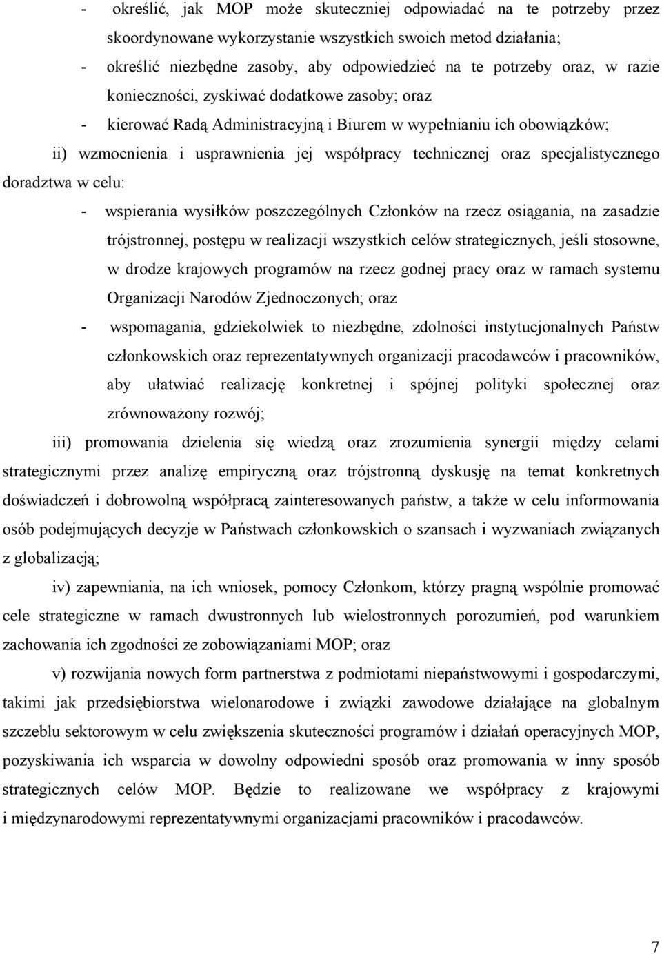 specjalistycznego doradztwa w celu: - wspierania wysiłków poszczególnych Członków na rzecz osiągania, na zasadzie trójstronnej, postępu w realizacji wszystkich celów strategicznych, jeśli stosowne, w