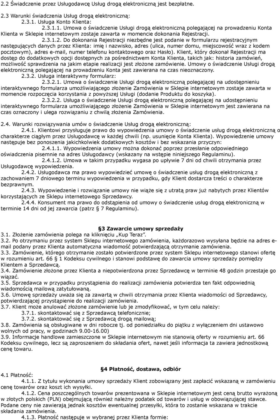 3.1.1. Umowa o świadczenie Usługi drogą elektroniczną polegającej na prowadzeniu Konta Klienta w Sklepie internetowym zostaje zawarta w momencie dokonania Rejestracji. 2.