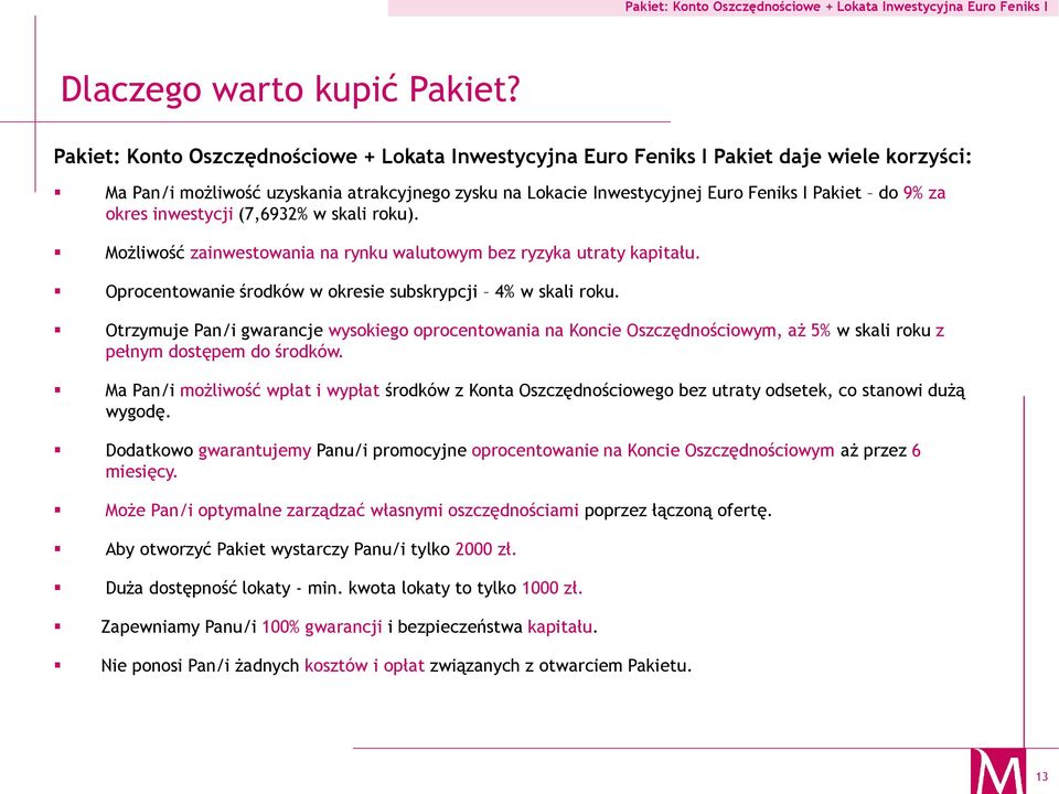 okres inwestycji (7,6932% w skali roku). Możliwość zainwestowania na rynku walutowym bez ryzyka utraty kapitału. Oprocentowanie środków w okresie subskrypcji 4% w skali roku.