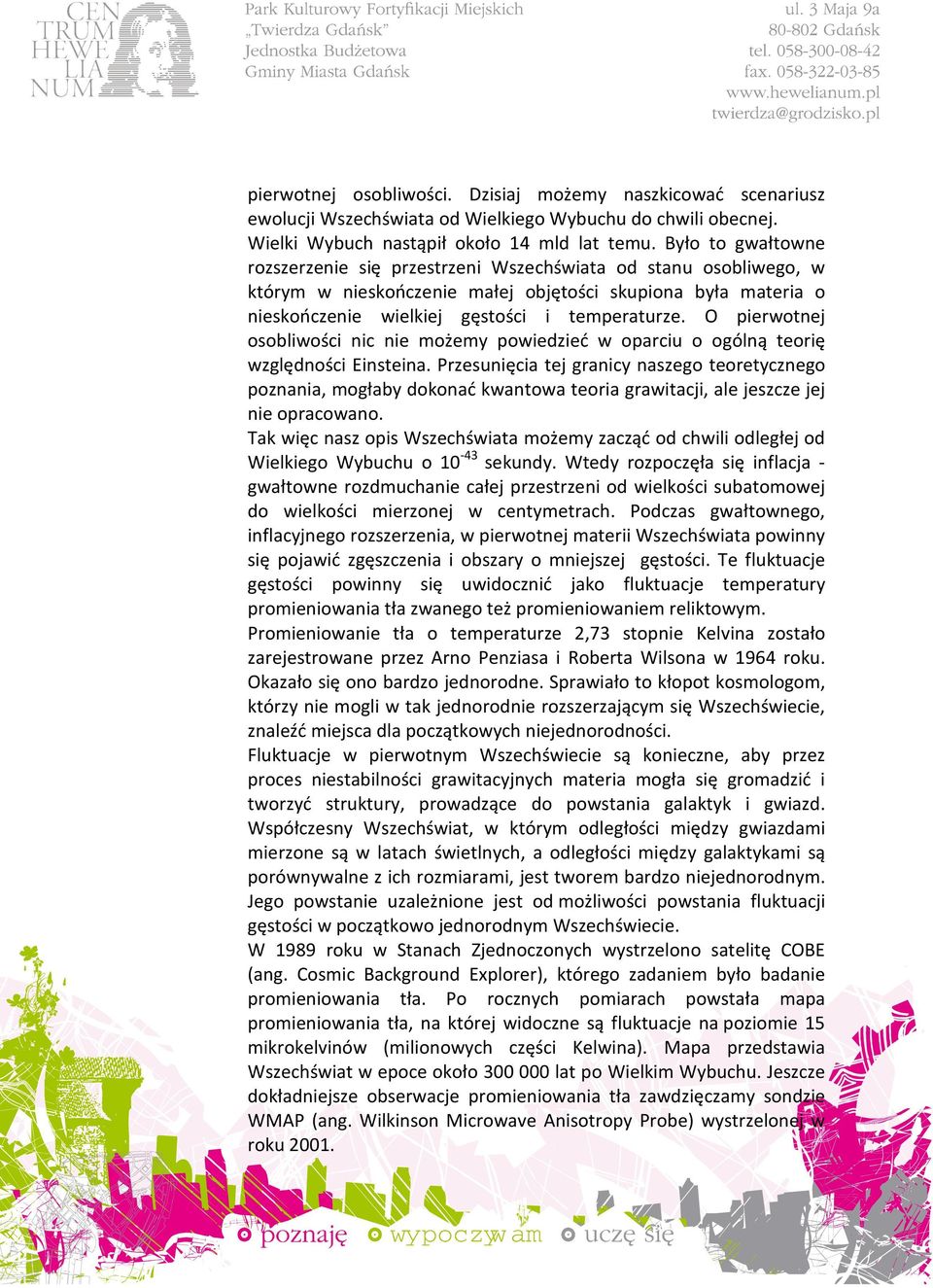 O pierwotnej osobliwości nic nie możemy powiedzieć w oparciu o ogólną teorię względności Einsteina.