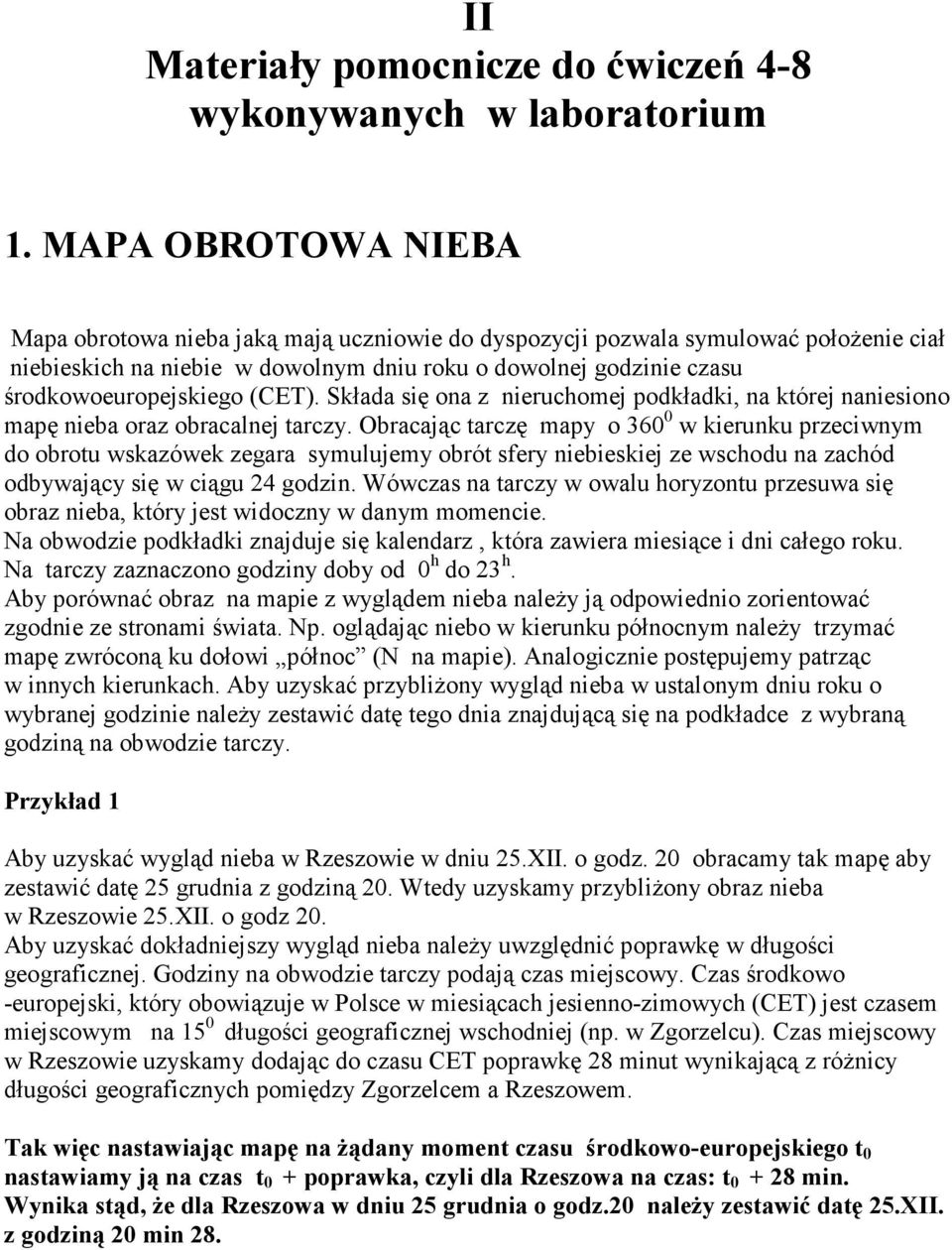 (CET). Składa się ona z nieruchomej podkładki, na której naniesiono mapę nieba oraz obracalnej tarczy.