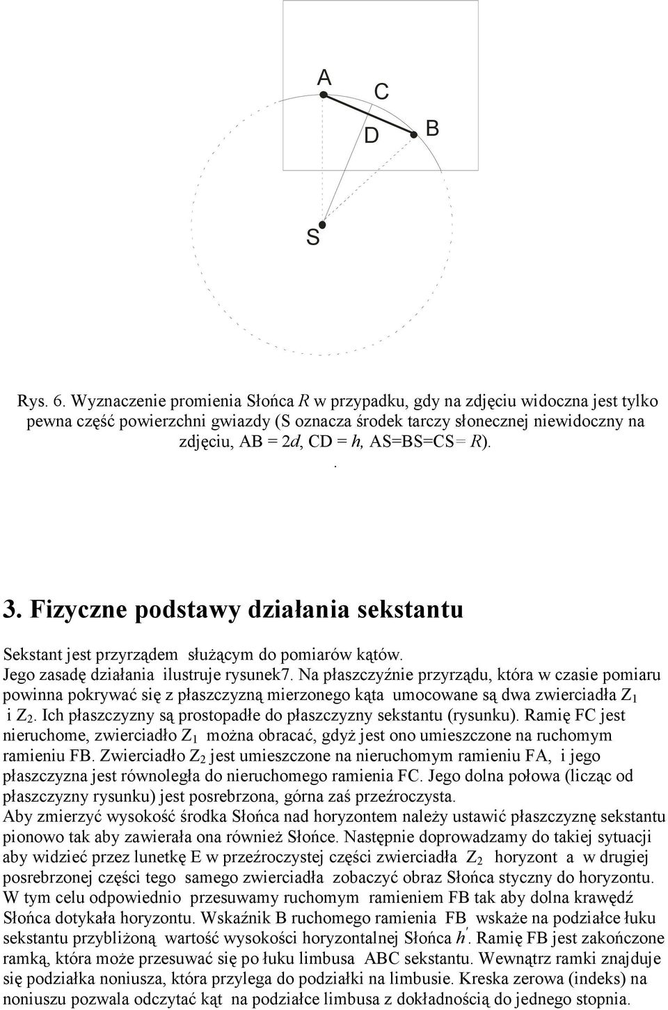 . 3. Fizyczne podstawy działania sekstantu Sekstant jest przyrządem słuŝącym do pomiarów kątów. Jego zasadę działania ilustruje rysunek7.