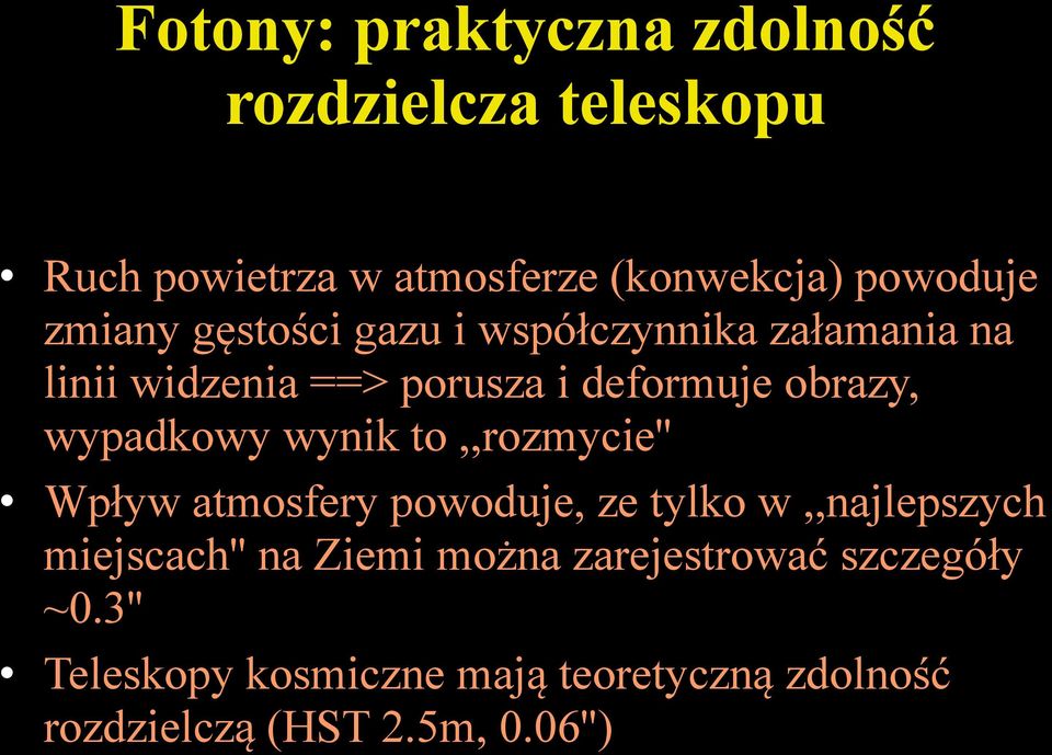 wypadkowy wynik to,,rozmycie'' Wpływ atmosfery powoduje, ze tylko w,,najlepszych miejscach'' na Ziemi