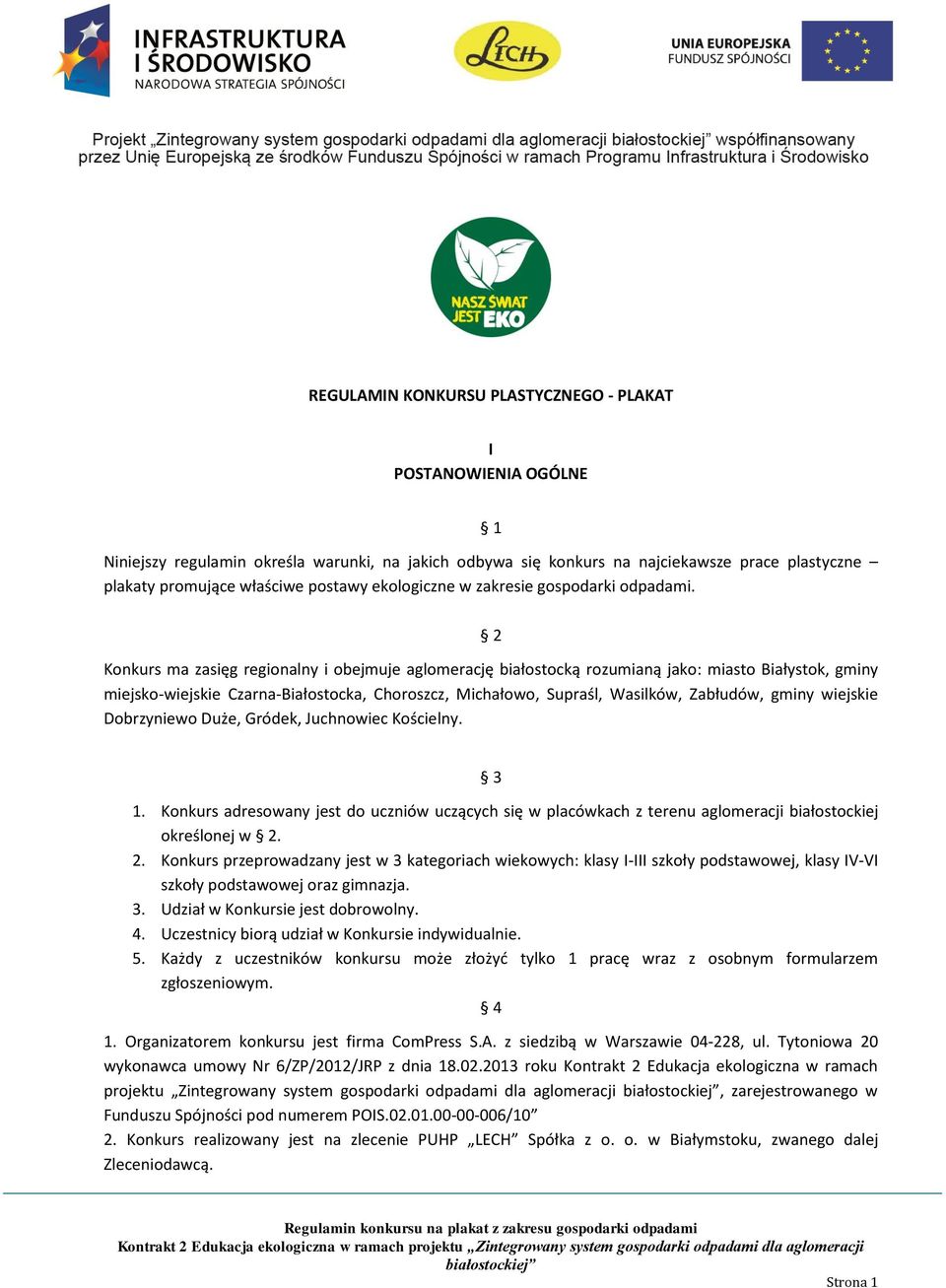 2 Konkurs ma zasięg regionalny i obejmuje aglomerację białostocką rozumianą jako: miasto Białystok, gminy miejsko-wiejskie Czarna-Białostocka, Choroszcz, Michałowo, Supraśl, Wasilków, Zabłudów, gminy